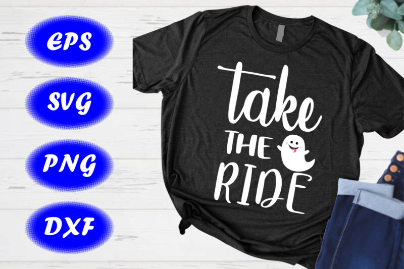 Take the ride shirt cute ghost shirt Halloween shirt template