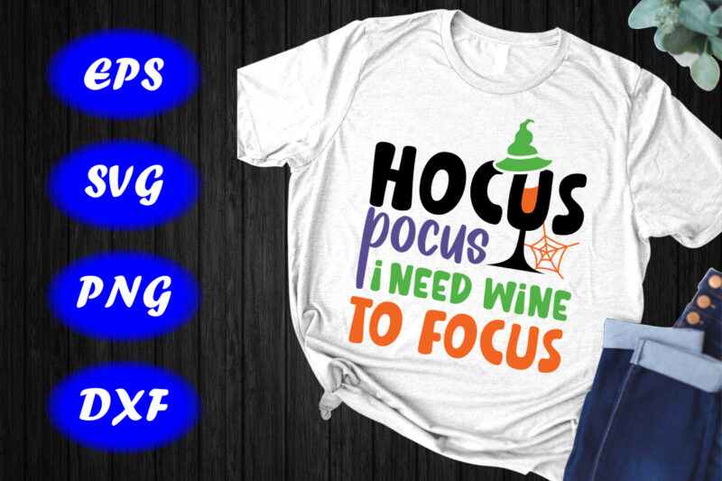 Hocus Pocus I Need Wine To Focus Shirt Halloween Shirt Halloween Hat , spider net, mug, Happy Halloween Shirt template