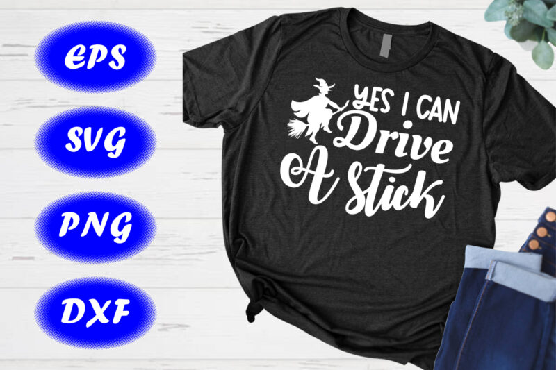 Yes I can drive a stick Shirt Funny Halloween Shirt, Halloween Witch broom flying Shirt Print Template