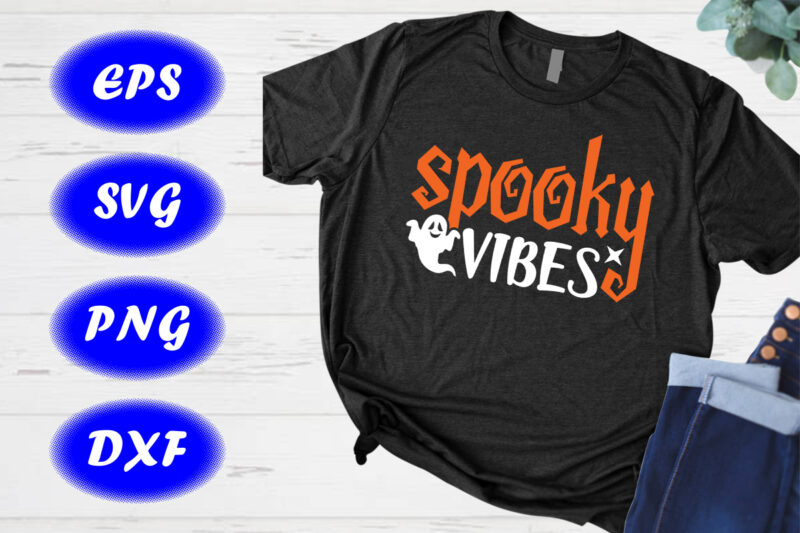 Spooky Vibes Shirt Halloween Ghost shirt Halloween Shirt Happy Halloween Shirt template