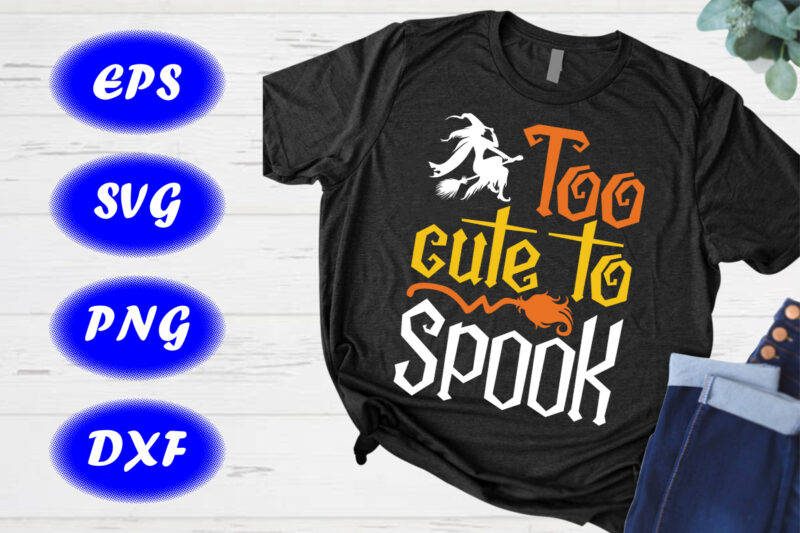 Too Cute To Spook Shirt Halloween Shirt Witch Shirt Halloween broom Shirt Template