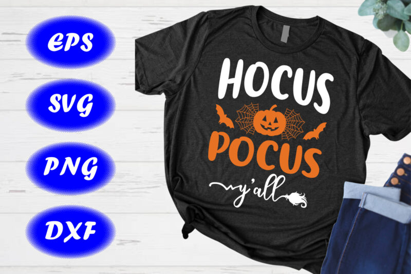 Hocus Pocus Y’all Shirt, Halloween Hocus pocus Shirt, pumpkin, Spider net, Bats Shirt Template