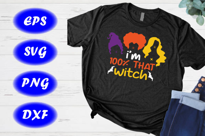 I’m 100% that witch Shirt Sanderson sister Shirt Halloween bats Shirt template
