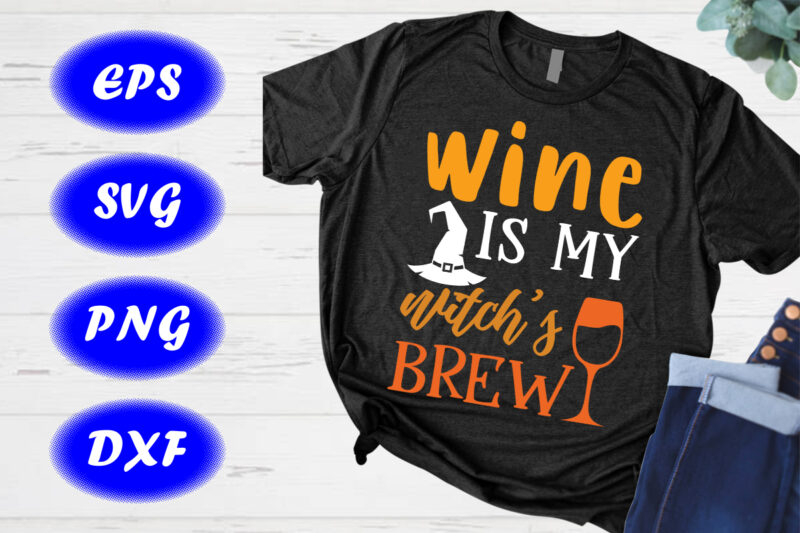 Wine is my witch’s brew Shirt, Halloween Drink shirt Wine shirt Halloween Hat shirt Halloween Mug Shirt template