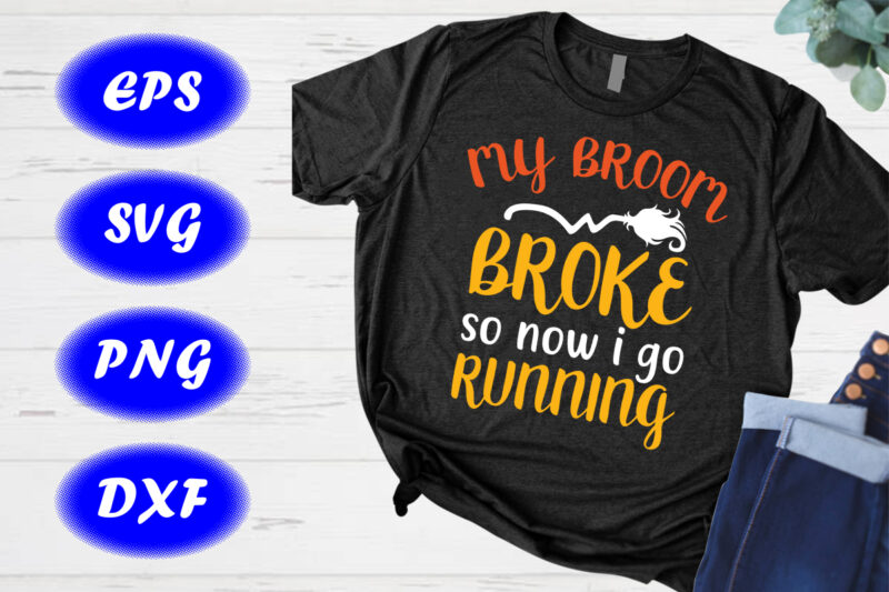 My broom so now i go running Shirt, Halloween Shirt Halloween Broom Shirts print Template