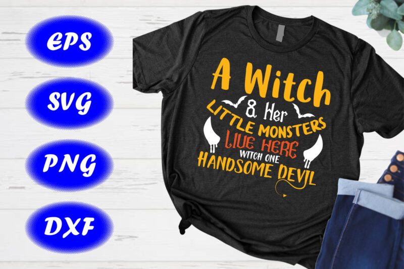 A witch & her little live here witch one handsome devil Shirt Halloween Shirt, Halloween Devil Shirt, template