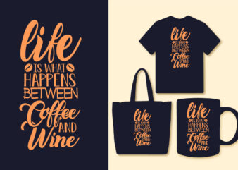 Life is what happens between coffee and wine coffee t shirt design