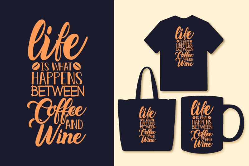 Life is what happens between coffee and wine coffee t shirt design