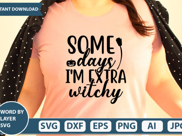 Some days i’m extra witchy svg vector for t-shirt