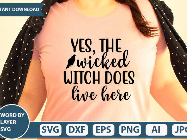 Yes, the wicked witch does live here svg vector for t-shirt
