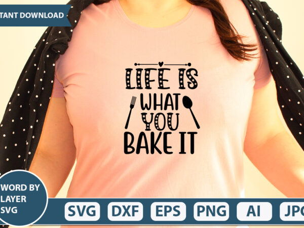 Life is what you bake it svg vector for t-shirt
