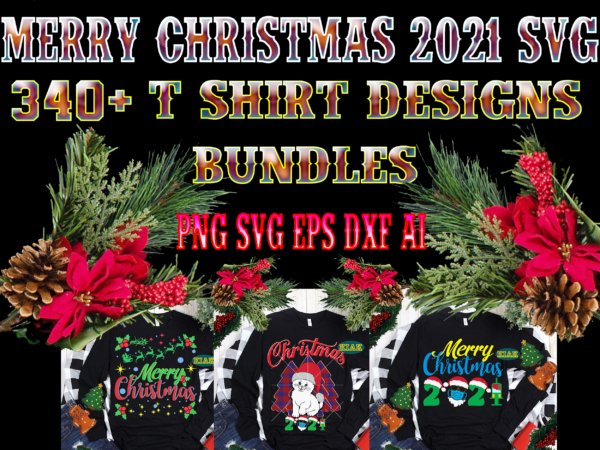 340 + t shirt designs bundles merry christmas svg, christmas t shirt designs bundles, christmas svg bundle, christmas bundle, bundle christmas, christmas 2021 bundle, bundle christmas svg, christmas bundles, xmas