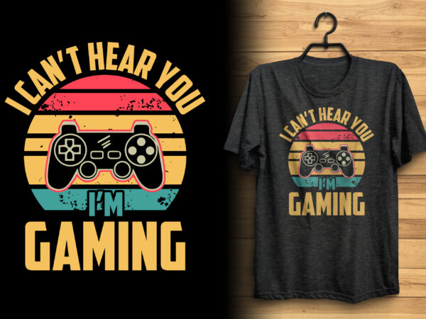 I can’t hear you i’m gaming retro shape background gaming lover t shirt design and quotes