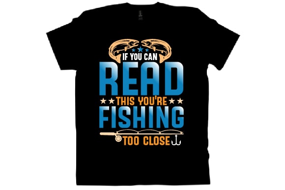 If you can read this you’re fishing too close t shirt design