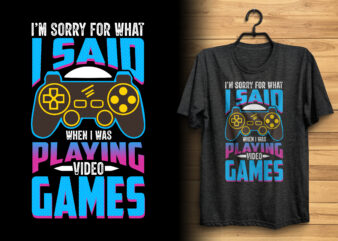 I’m sorry for what i said when i was playing video games typography glitch gaming t shirt design