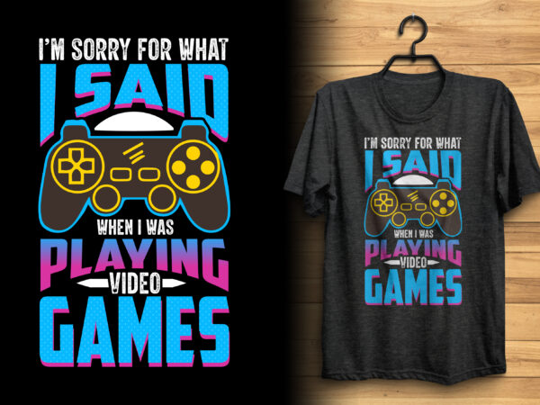 I’m sorry for what i said when i was playing video games typography glitch gaming t shirt design