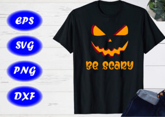 Be Scary Halloween Pumpkin Face Halloween Scary Shirt Print Template t shirt template