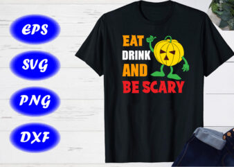 Eat Drink And Be Scary Pumpkin Shirt Halloween Shirt print Template