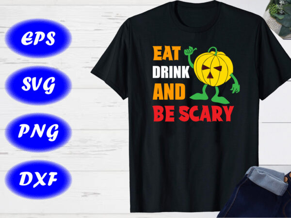 Eat drink and be scary pumpkin shirt halloween shirt print template vector clipart Eat drink and be scary pumpkin shirt halloween shirt print template vector clipart