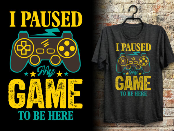 I paused my game to be here gaming vintage t shirt design with joystick graphics