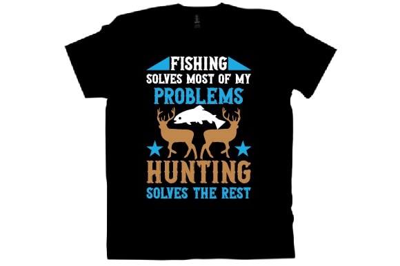fishing solves most of my problems hunting solves the rest T shirt design -  Buy t-shirt designs