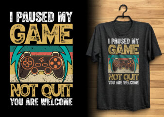 I paused my game not quit you are welcome vintage gaming t shirt design