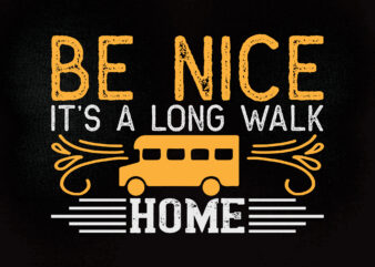 Be nice it’s along walk home SVG editable vector t-shirt design printable files