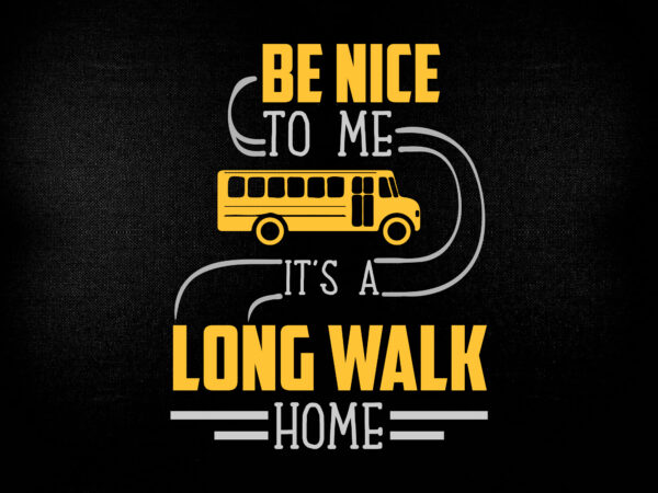 Be nice to me it’s a long walk home svg editable vector t-shirt design printable files