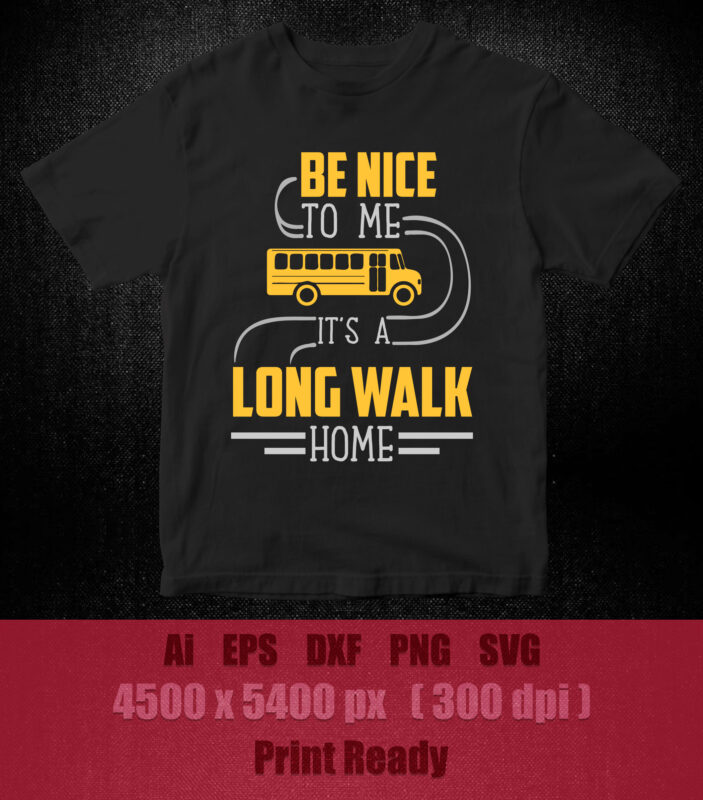 Be nice to me it’s a long walk home SVG editable vector t-shirt design printable files