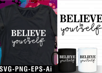 Believe in yourself quote svg t shirt design and mug design