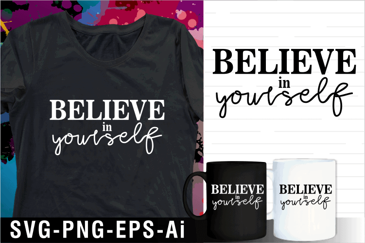 Believe in yourself quote svg t shirt design and mug design