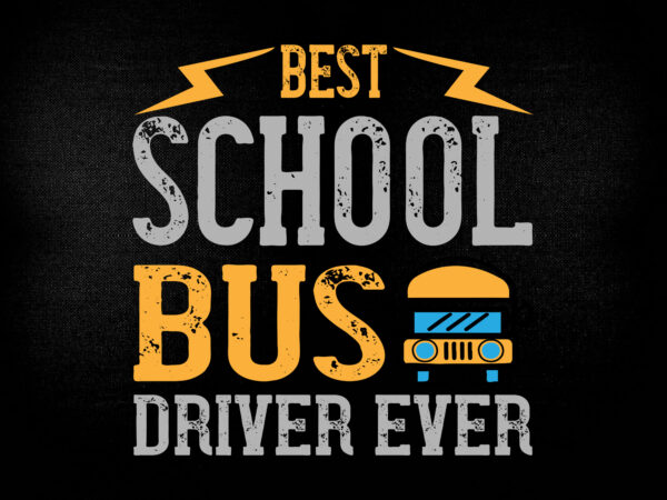 Best school bus driver ever svg editable vector t-shirt design printable files