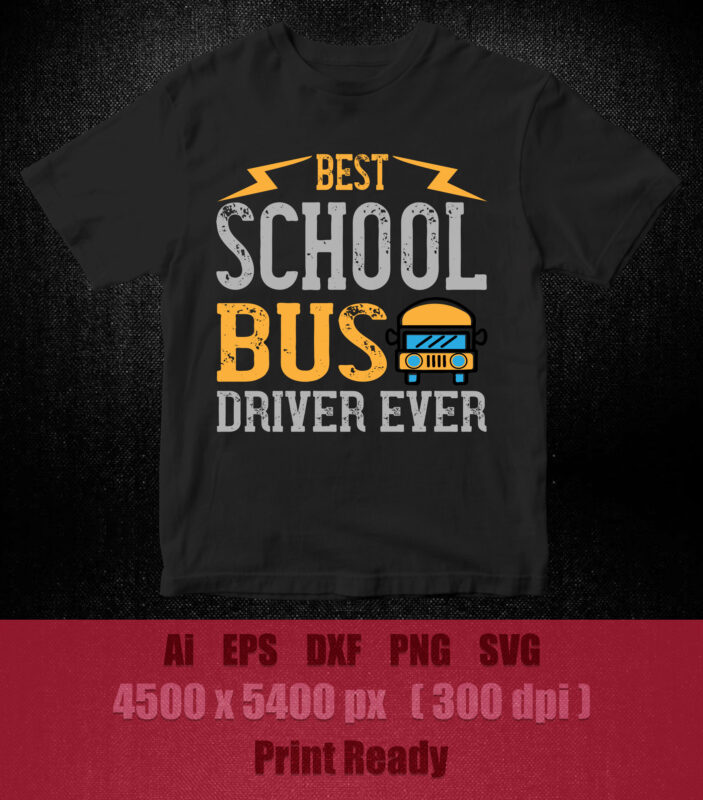 Best school bus driver ever SVG editable vector t-shirt design printable files