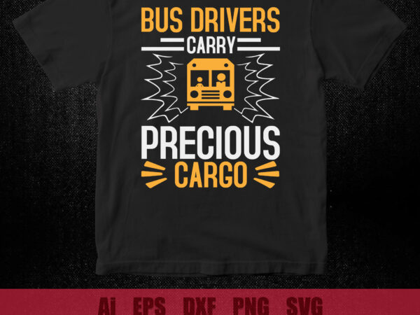 Bus drivers carry precious cargo svg editable vector t-shirt design printable files