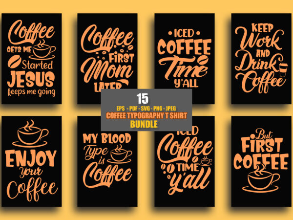 Coffee typography t shirt design bundle, coffee quotes, coffee t shirt, coffee design slogan, coffee svg, eps, png, pdf, t shirt, coffee design for coffee lover, motivational t shirt, inspirational