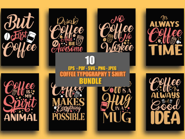Coffee typography t shirt design bundle, coffee typography quotes, coffee typography slogan, coffee quotes t shirt design, but first coffee tshirt, coffee is my spirit animal, coffee is always a
