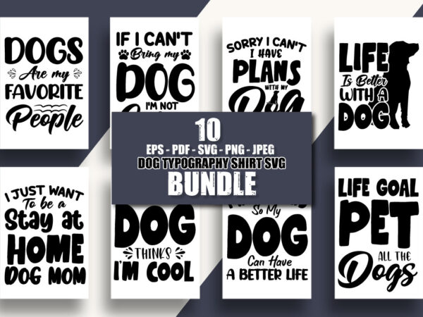10 svg dog typography design bundle / dogs are my favorite people / i just want to be stay at home dog mom / iife is better with a dog