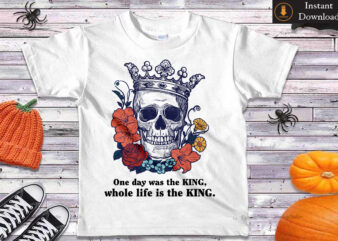 One Day Was The King Whole Life Is The King Diy Crafts Svg Files For Cricut, Silhouette Sublimation Files t shirt design online