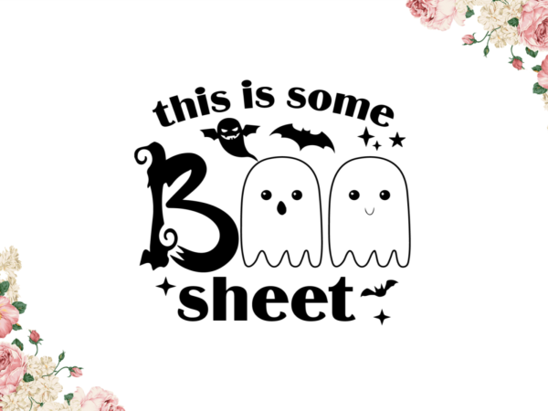 This is some boo sheet diy crafts svg files for cricut, silhouette sublimation files t shirt designs for sale