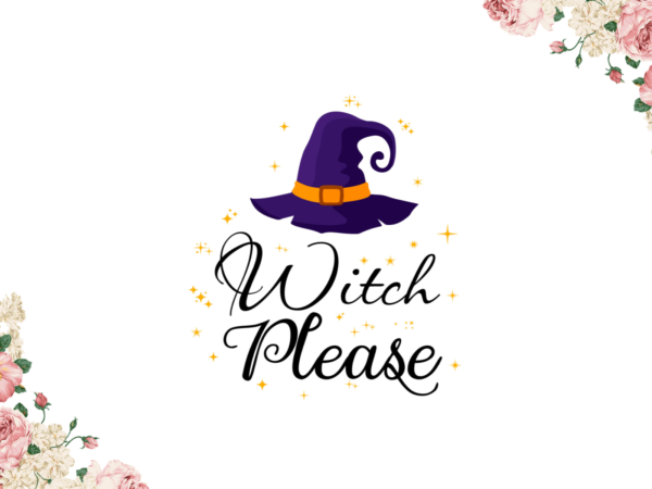 Witch please diy crafts svg files for cricut, silhouette sublimation files t shirt design for sale