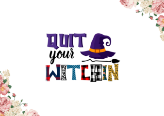 Quit Your Witchin Diy Crafts Svg Files For Cricut, Silhouette Sublimation Files