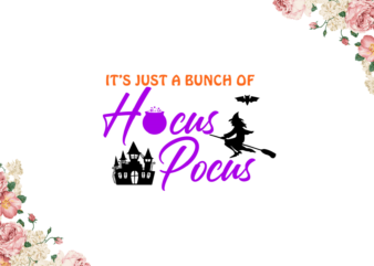Its Just A Bunch Of Hocus Pocus Diy Crafts Svg Files For Cricut, Silhouette Sublimation Files t shirt design for sale