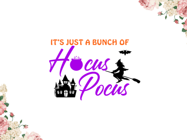 Its just a bunch of hocus pocus diy crafts svg files for cricut, silhouette sublimation files t shirt design for sale