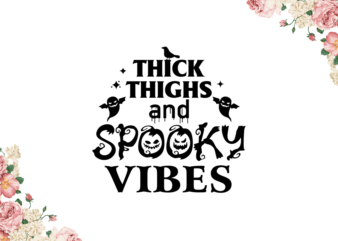 Thick Thighs And Spooky Vibes Diy Crafts Svg Files For Cricut, Silhouette Sublimation Files