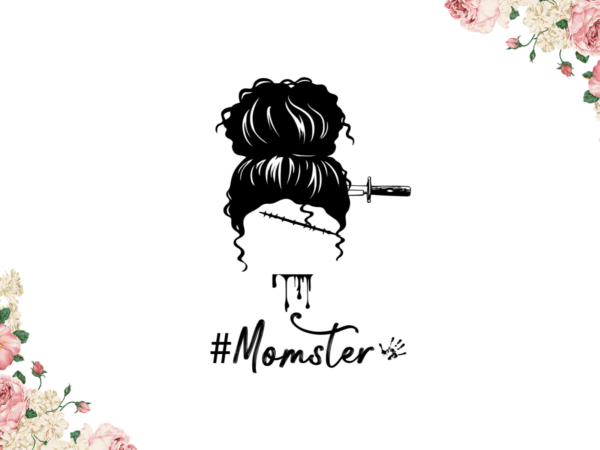 Best gift for messy bun momster diy crafts svg files for cricut, silhouette sublimation files t shirt template