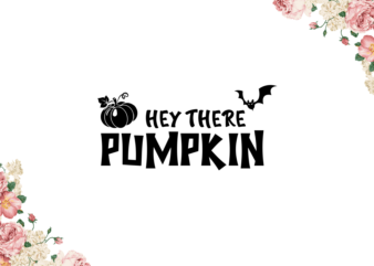 Hey There Pumpkin For Halloween Decor Diy Crafts Svg Files For Cricut, Silhouette Sublimation Files