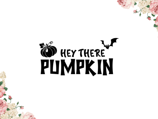 Hey there pumpkin for halloween decor diy crafts svg files for cricut, silhouette sublimation files graphic t shirt Hey there pumpkin for halloween decor diy crafts svg files for cricut, silhouette sublimation files graphic t shirt