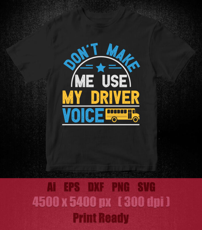 Don’t make me use my driver voice SVG editable vector t-shirt design printable files