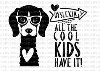 Dyslexia All The Cool Kids Have It Svg, Dyslexia Awareness Svg, Dog Svg, Funny Dog