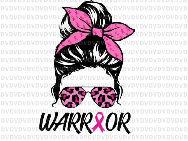 Warrior breast cancer awareness svg, messy bun leopard pink svg, support squad svg, pink ribbon svg, autumn png, breast cancer awareness svg, breast cancer svg t shirt design for sale